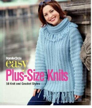 Family Circle Easy Plus-Size Knits: 50 Knit and Crochet Styles