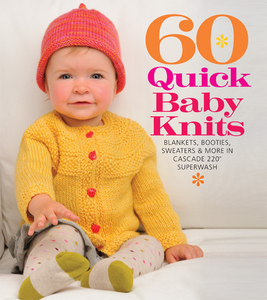 60 Quick Baby Knits in Cascade 220 Superwash