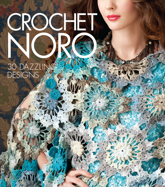 Crochet Noro: 30 Dazzling Designs