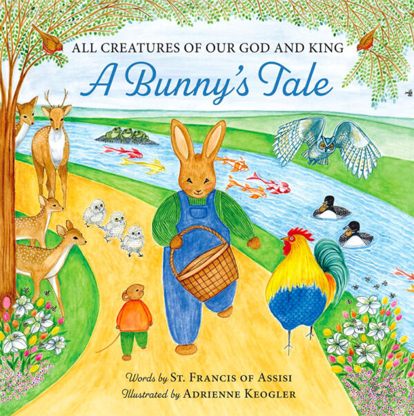 All Creatures of Our God and King: A Bunny's Tale
