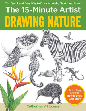 Drawing Nature: The Quick and Easy Way to Draw Animals, Plants, and More (The 15-Minute Artist)