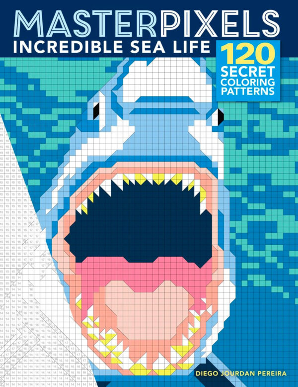 Masterpixels: Incredible Sea Life: 120 Secret Coloring Patterns