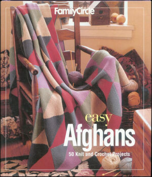 Family Circle Easy Afghans: 50 Knit and Crochet Projects