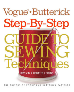 Vogue®/Butterick Step-by-Step Guide to Sewing Techniques: Revised & Updated Edition