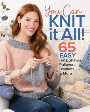 You Can Knit It All: 65 Easy Hats, Shawls, Pullovers, Blankets & More